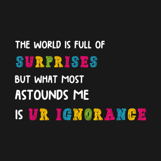 The world is full of surprises T-Shirt