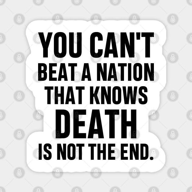 You can't beat a nation that knows death is not the end Inspirational Gift Faith Belief Resistance Magnet by norhan2000