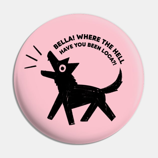 Bella! Where the hell have you been loca? Pin by Bresquilla