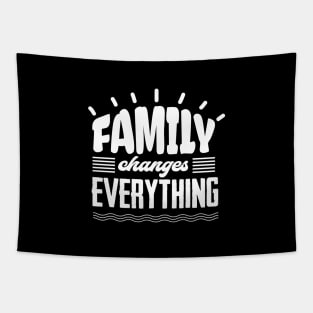 'Family Changes Everything' Family Love Shirt Tapestry