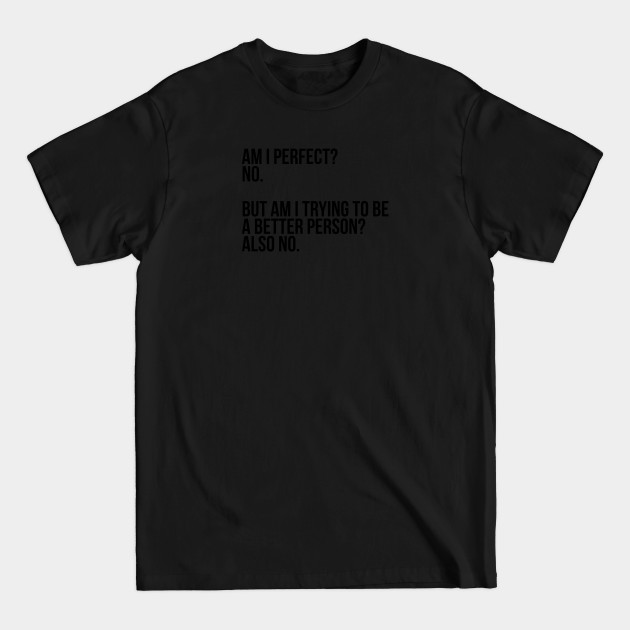 Discover Am I Perfect? No. Funny Sarcastic Saying Meme, ver 2, black text - Am I Perfect - T-Shirt