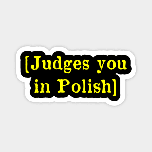 Judges you in Polish Magnet