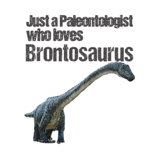 Just a Paleontologist who loves Brontosaurus T-Shirt