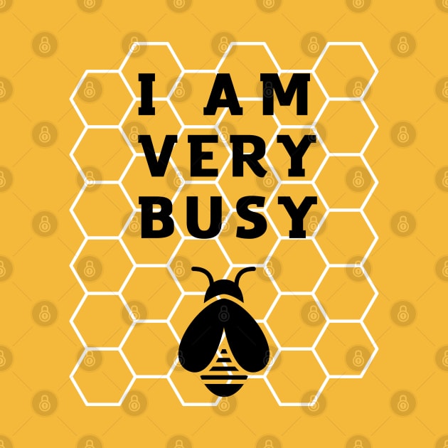 I AM VERY BUSY FUNNY BUSY BEE by Hohohaxi