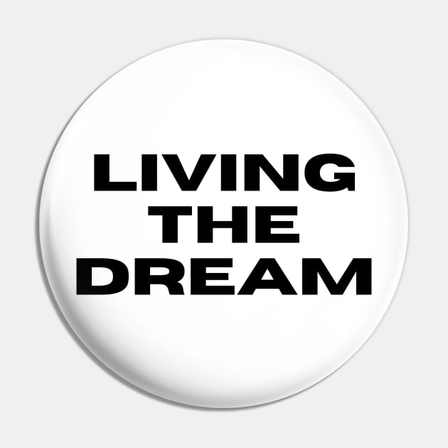 Living The Dream. Funny Saying Phrase Pin by JK Mercha