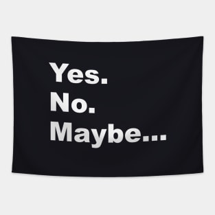 Yes. No. Maybe. Tapestry