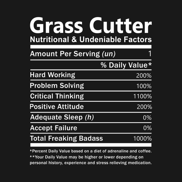 Grass Cutter T Shirt - Nutritional and Undeniable Factors Gift Item Tee by Ryalgi