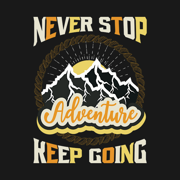 Never Stop Keep Going Adventure by T-Shirt Attires