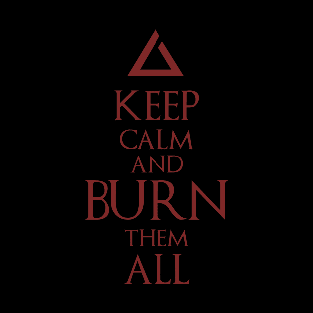 Keep Calm and Burn Them All by vangega