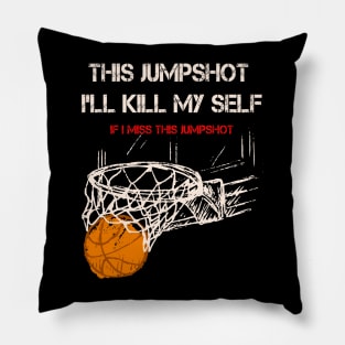 If I Miss This JumpShot I'll Kill My Self Pillow