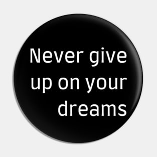 "Never give up on your dreams" Pin