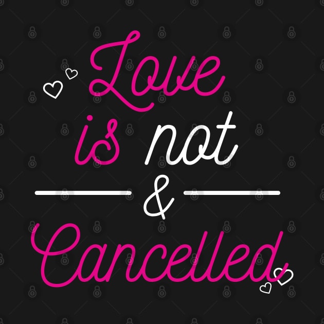 love is not cancelled by Qualityshirt