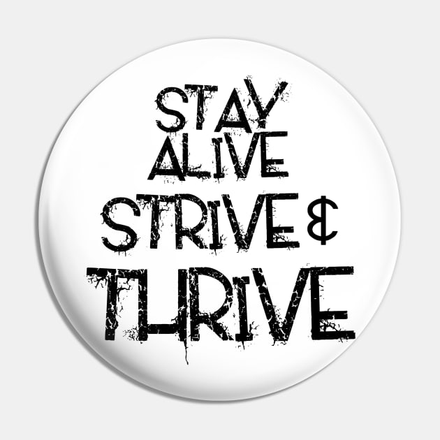 Stay Alive Strive & Thrive Pin by CJClarke81