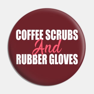 Coffee Scrubs and Rubber Gloves Nurse Gift Pin