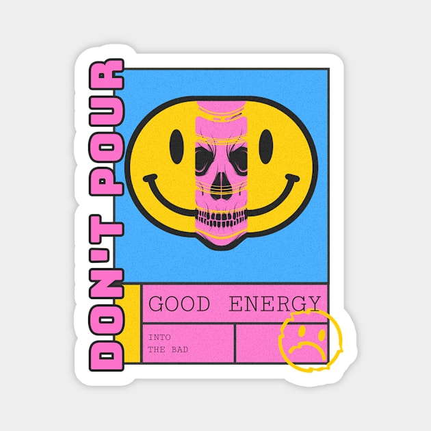Don't pour good energy into the bad Magnet by Lemon Squeezy design 