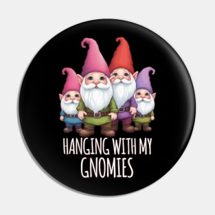 Hanging With My Gnomies Pin