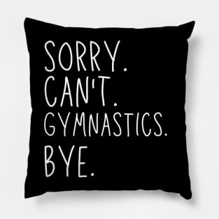 Sorry Can't Gymnastics Bye Gymnastic Life Funny Gymnastic Gift Gymnastic Pillow