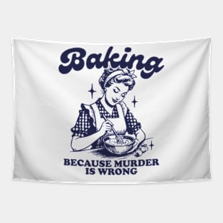 Baking Because Murder Is Wrong Funny Bakers 2 Tapestry