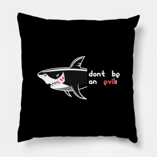 Don't Be An Evil - Shark Face Dangerous Animal Of Ocean Pillow