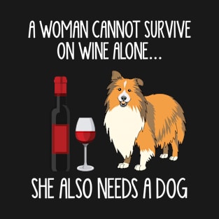 A Woman Cannot Survive On Wine Alone She Also Needs A Sheltie T-Shirt