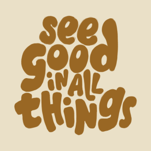 See good in all things T-Shirt