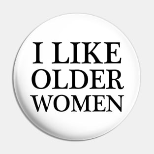 i like older women - black text Pin