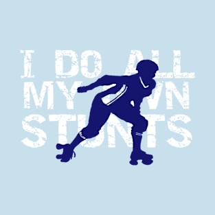 I Do All My Own Stunts Roller Derby T-Shirt