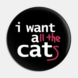 I Want All The Cats Funny Typography Pin