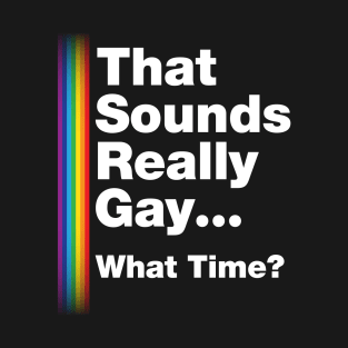 Fun Bisexual Pride Stuff - Sounds Gay What Time? T-Design T-Shirt