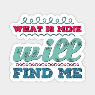 What is mine will find me Magnet