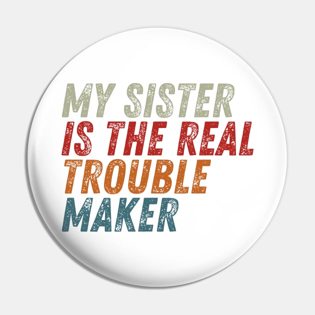 My Sister Is The Real Trouble Maker Pin by HandrisKarwa