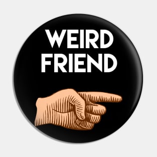 Funny friendship gift. Weird friend pointing to the left Pin