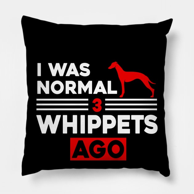 I Was Normal 3 Whippets Ago Pillow by Sunoria