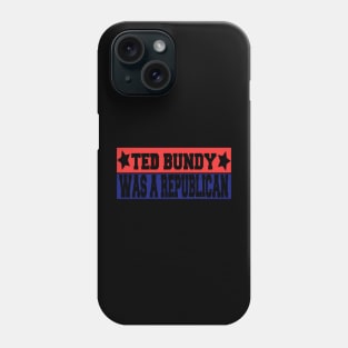 Ted Bundy was a Republican Phone Case