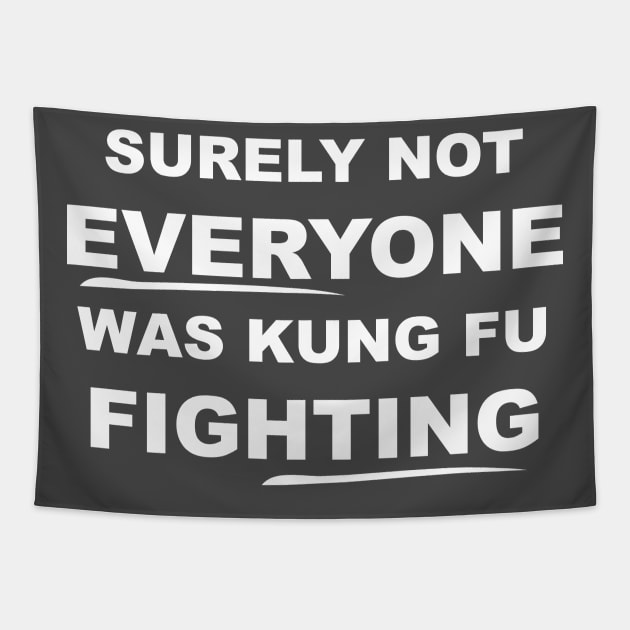 SURELY NOT EVERYONE WAS KUNG FU FIGHTING Tapestry by bisho2412