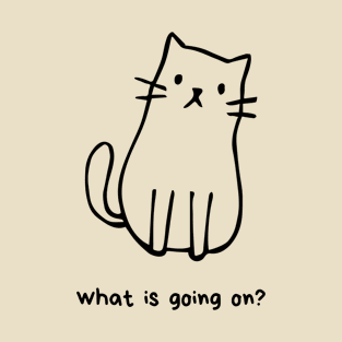 What is going on Cat T-Shirt