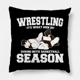 Wrestling It's What Men Do During Boys' Basketball Season Pillow