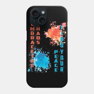 Embrace the Chaos, Find Your Peace Phone Case