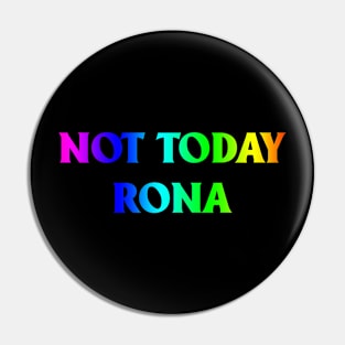 Not Today Rona Pin