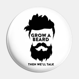 Grow a BEARD then we'll talk Pin