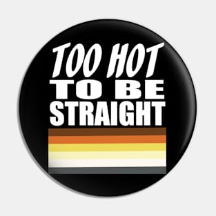 Too Hot To Be Straight Pin