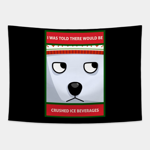 I Was Told There Would Be Crushed Ice Beverages Christmas Polar Bear Tapestry by DanielLiamGill