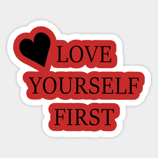 Love Yourself First Love Yourself First Aufkleber Teepublic De