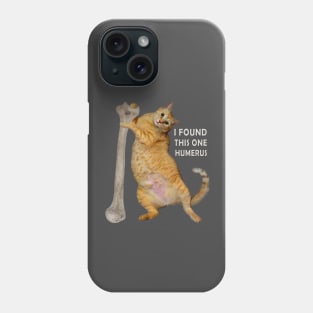 I found this one humerus. Phone Case