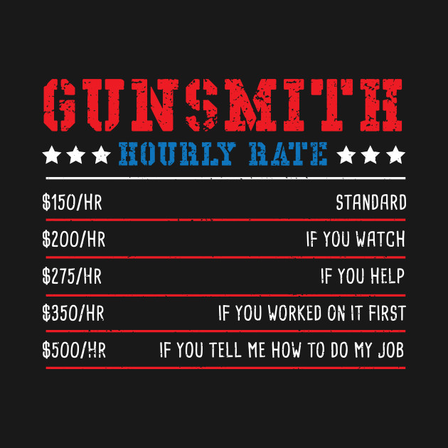 Disover Gunsmith Hourly Rate - Guns - T-Shirt