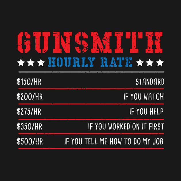 Discover Gunsmith Hourly Rate - Guns - T-Shirt