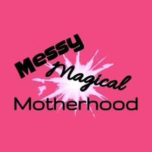 New Messy Magical Motherhood Shirt T-Shirt