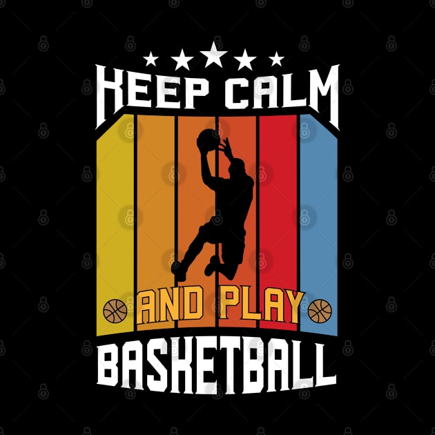 Keep Calm And Play Basketball by zooma