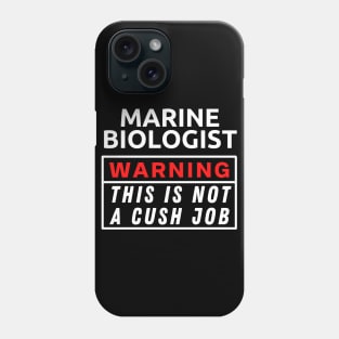 Marine biologist Warning This Is Not A Cush Job Phone Case