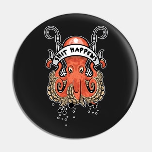 Shit Happens Octopus Pin